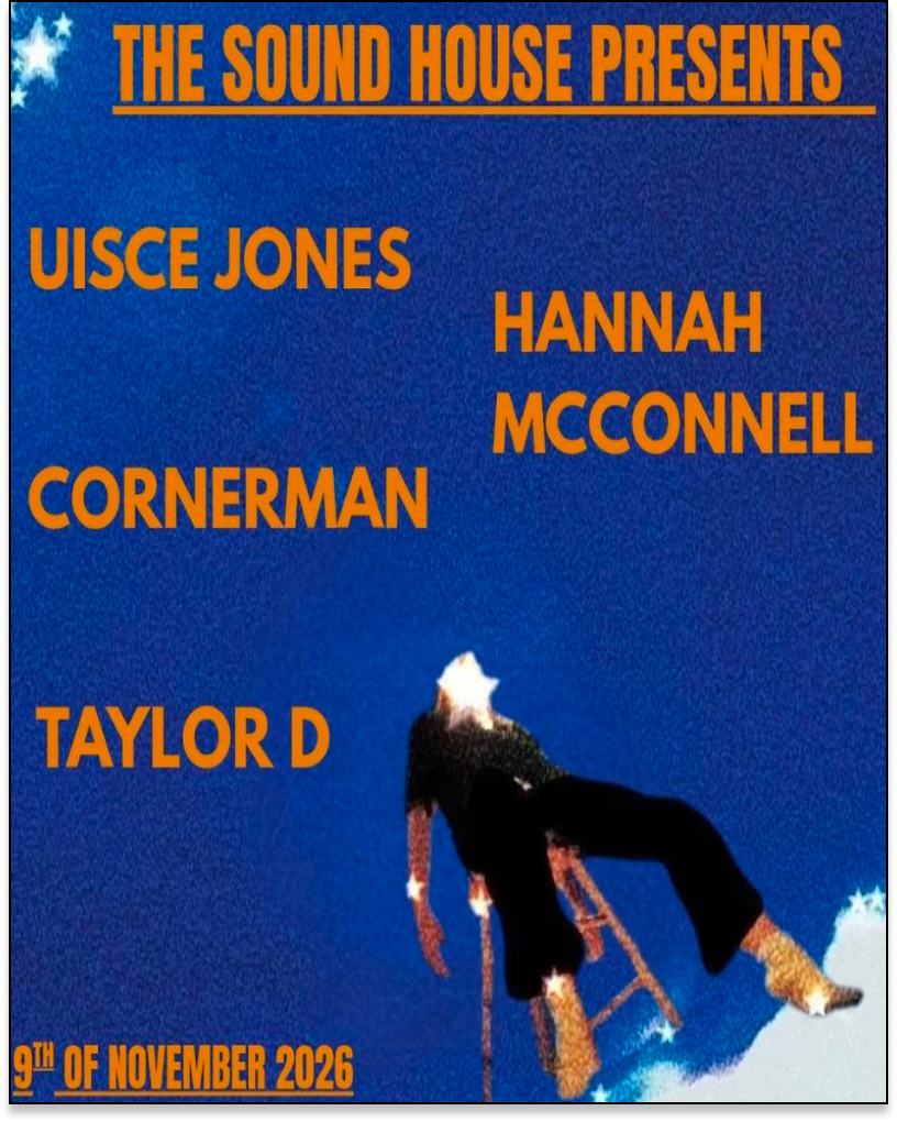 The sound House Presents ( Uisce Jones , Hannah Mcconnell, Taylor D , Cornerman )